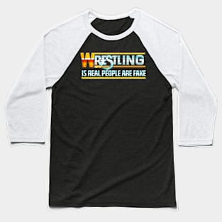 Wrestling Is Real People Are Fake Baseball T-Shirt